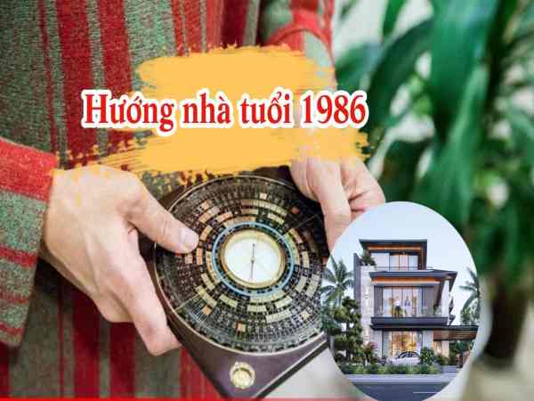Xem hướng nhà hợp tuổi Bính Dần 1986 làm ăn lộc phát