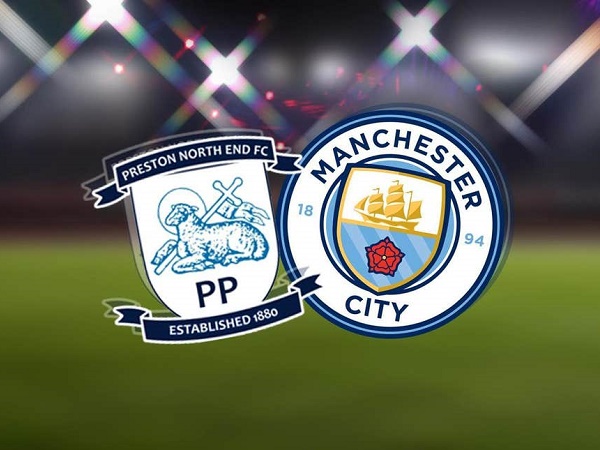 Nhận định Preston vs Man City, 1h45 ngày 25/09
