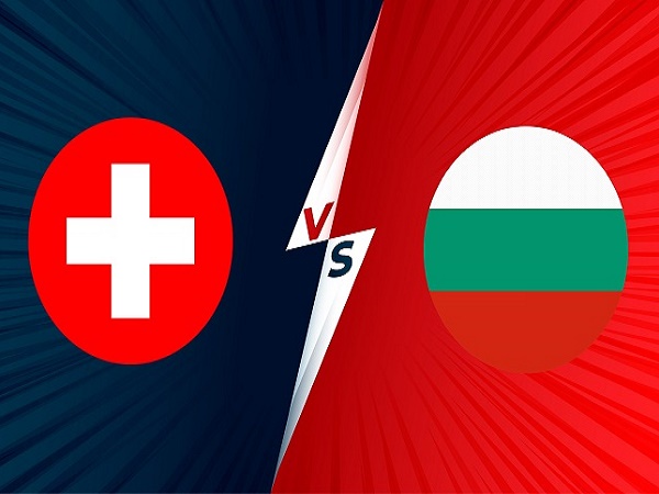 Nhận định, soi kèo Thụy Sĩ vs Bulgaria – 02h45 16/11, VL World Cup 2022