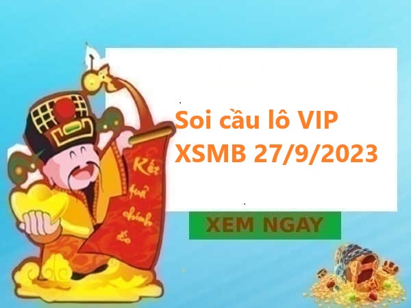 Soi cầu lô VIP XSMB 27/9/2023