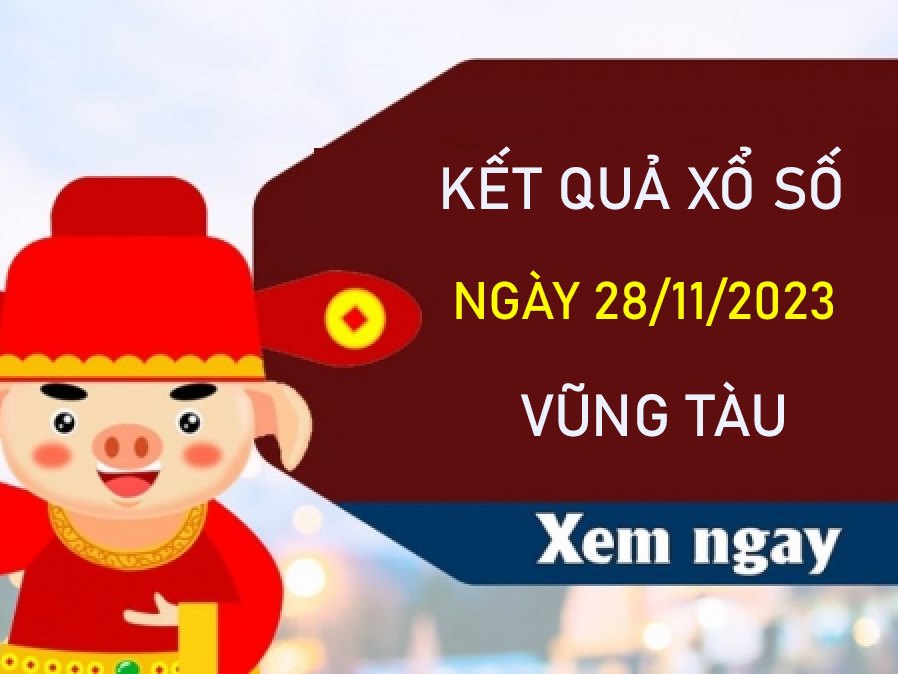 Soi cầu XSVT 28/11/2023 chốt song thủ VIP Vũng Tàu