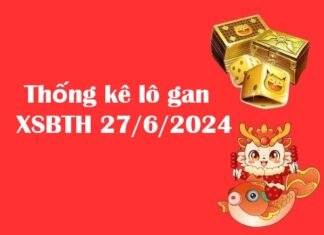 Thống kê lô gan XSBTH 27/6/2024