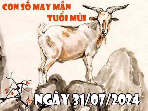 Nhận định con số may mắn tuổi Mùi ngày 31/7/2024 thứ 4 hôm nay