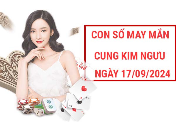 Nhận định con số may mắn cung Kim Ngưu ngày 17/9/2024