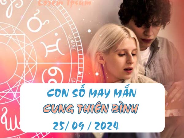 Các con số may mắn cung Thiên Bình ngày 25/9/2024