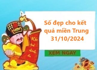 Số đẹp cho kết quả miền Trung 31/10/2024