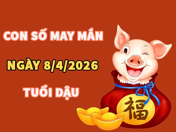Con số may mắn hôm nay 8/4/2026 thứ 4 tuổi Dậu
